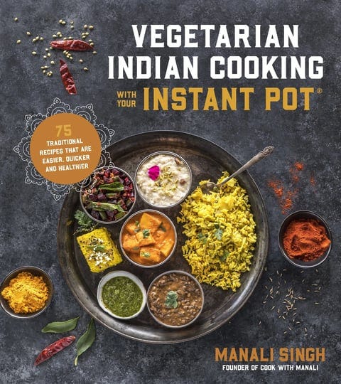 vegetarian-indian-cooking-with-your-instant-pot-75-traditional-recipes-that-are-easier-quicker-and-h-1