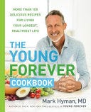 The Young Forever Cookbook: More than 100 Delicious Recipes for Living Your Longest, Healthiest Life E book