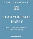 Read Yourself Happy: How a Good Book Habit Can Ease Your Anxiety E book