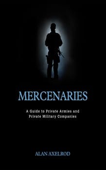 mercenaries-a-guide-to-private-armies-and-private-military-companies-1523654-1