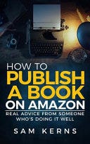 How to Publish a Book on Amazon: Real Advice from Someone Who?s Doing it Well (Work from Home) PDF