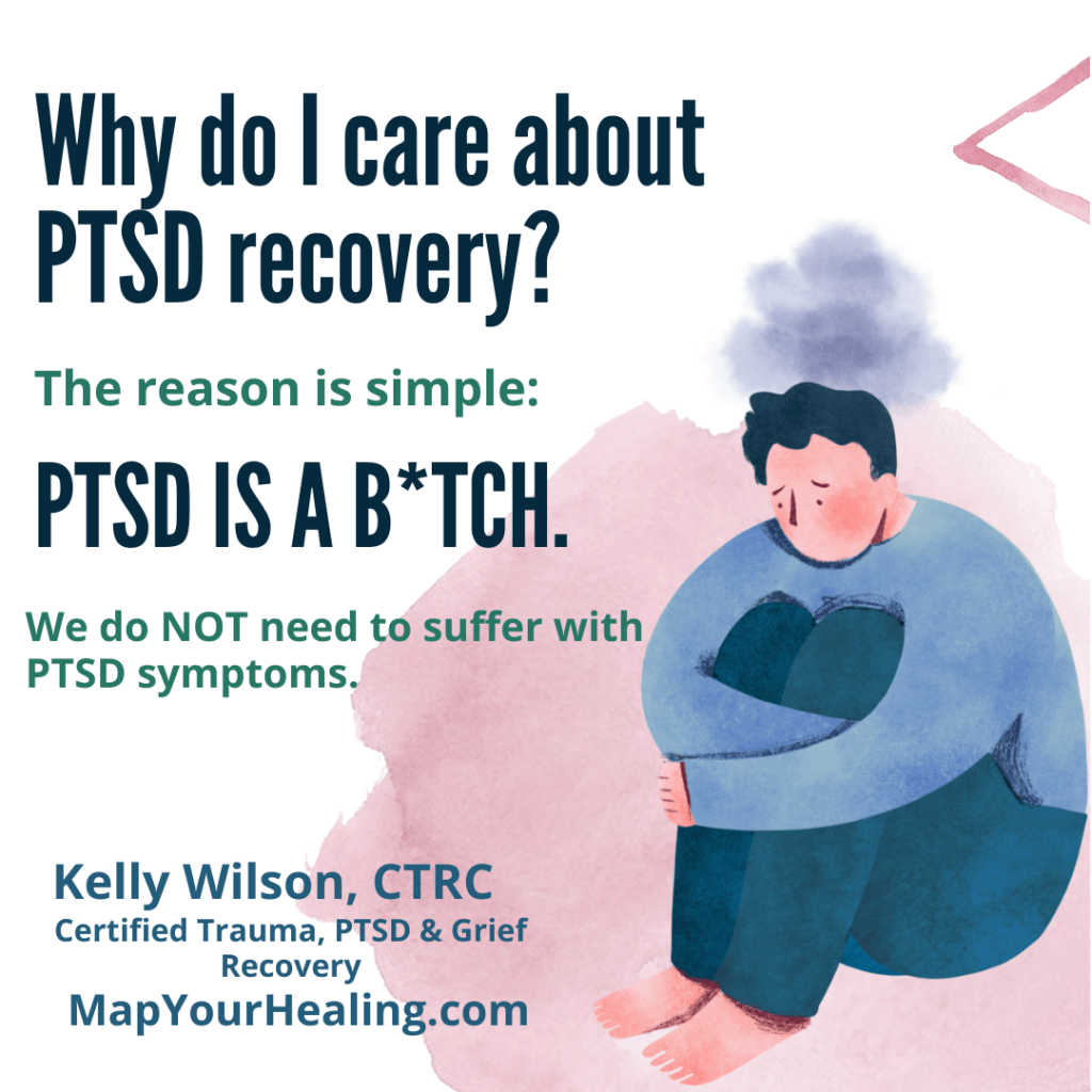 graphic of a sad person sitting in the corner, arms around knees and knees up to chest, dark cloud over their head. Text is Why do I care about ptsd recovery? The reason is simple: PTSD is a B*TCH. We do NOT need to live with PTSD symptoms.