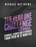 PDF The Year One Challenge for Women: Thinner, Leaner, and Stronger Than Ever in 12 Months (The Thinner Leaner Stronger Series) By Michael Matthews