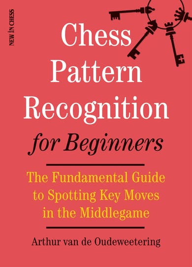 chess-pattern-recognition-for-beginners-the-fundamental-guide-to-spotting-key-moves-in-the-middlegam-1