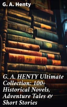 g-a-henty-ultimate-collection-100-historical-novels-adventure-tales-short-stories-2600502-1