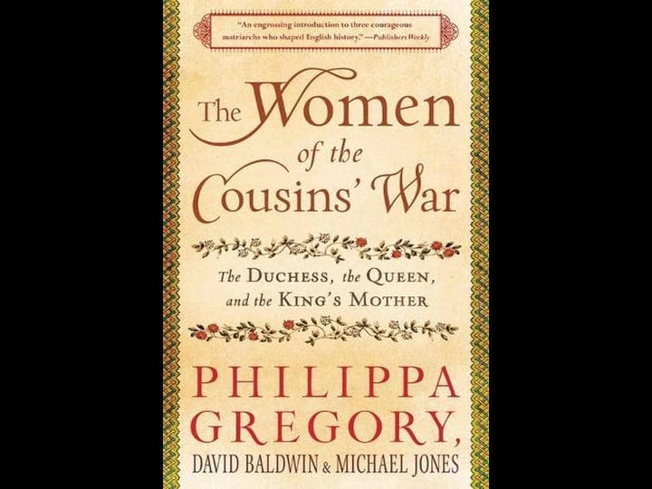 the-women-of-the-cousins-war-the-duchess-the-queen-and-the-kings-mother-book-1