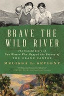 PDF Brave the Wild River: The Untold Story of Two Women Who Mapped the Botany of the Grand Canyon By Melissa L. Sevigny