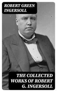 the-collected-works-of-robert-g-ingersoll-2176242-1