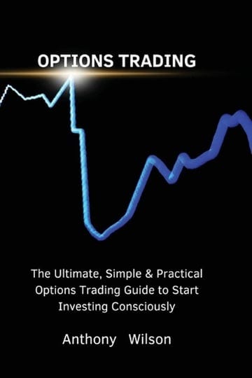 options-trading-the-ultimate-simple-practical-options-trading-guide-to-start-investing-consciously-b-1