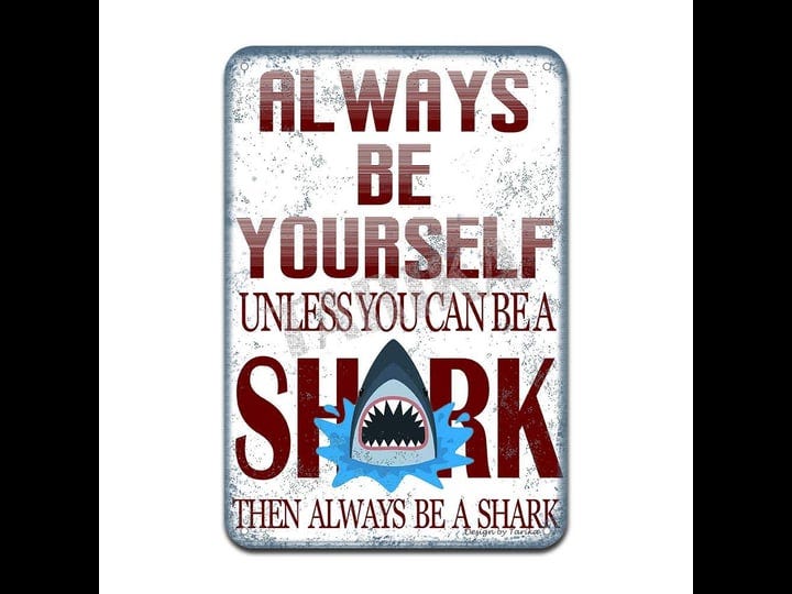 always-be-yourself-unless-you-can-be-a-shark-then-always-be-a-shark-iron-poster-painting-tin-sign-vi-1