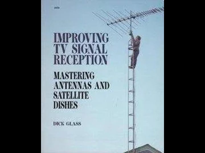 improving-tv-signal-reception-mastering-antennas-and-satellite-dishes-book-1