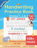 Handwriting Practice Book for Kids Ages 6-10 : Printing workbook for Grades 1, 2 & 3, Learn to Trace Alphabet Letters and Numbers 1-100, Sight Words, ... and Math Drills for Grades 1, 2, 3 & 4) E book