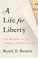 PDF A Life for Liberty: The Making of an American Originalist By Randy Barnett