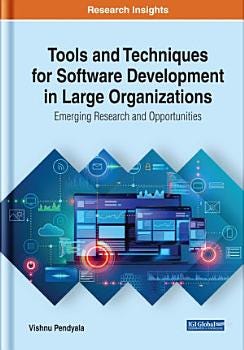 Tools and Techniques for Software Development in Large Organizations: Emerging Research and Opportunities | Cover Image