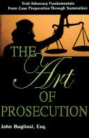 The Art of Prosecution: Trial Advocacy Fundamentals from Case Preparation Through Summation PDF