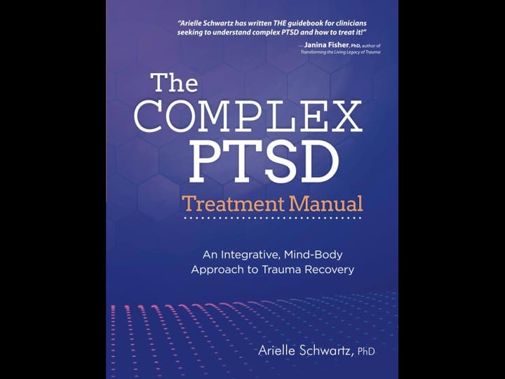 the-complex-ptsd-treatment-manual-an-integrative-mind-body-approach-to-trauma-recovery-book-1