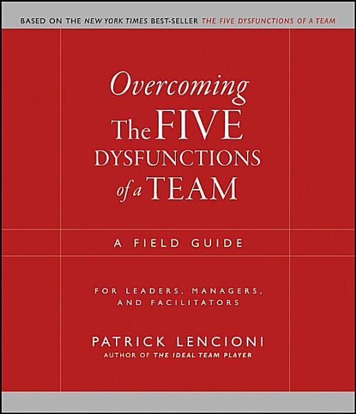 Overcoming The Five Dysfunctions of a Team: A Field Guide for Leaders, Managers, and Facilitators (J–B Lencioni Series) PDF