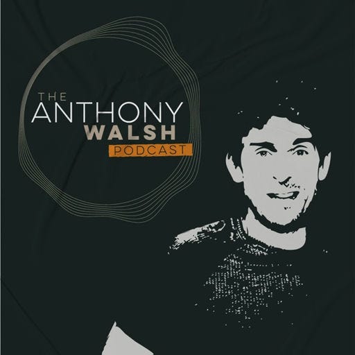 The Anthony Walsh Podcast