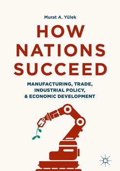 how-nations-succeed-manufacturing-trade-industrial-policy-and-economic-development-18128-1