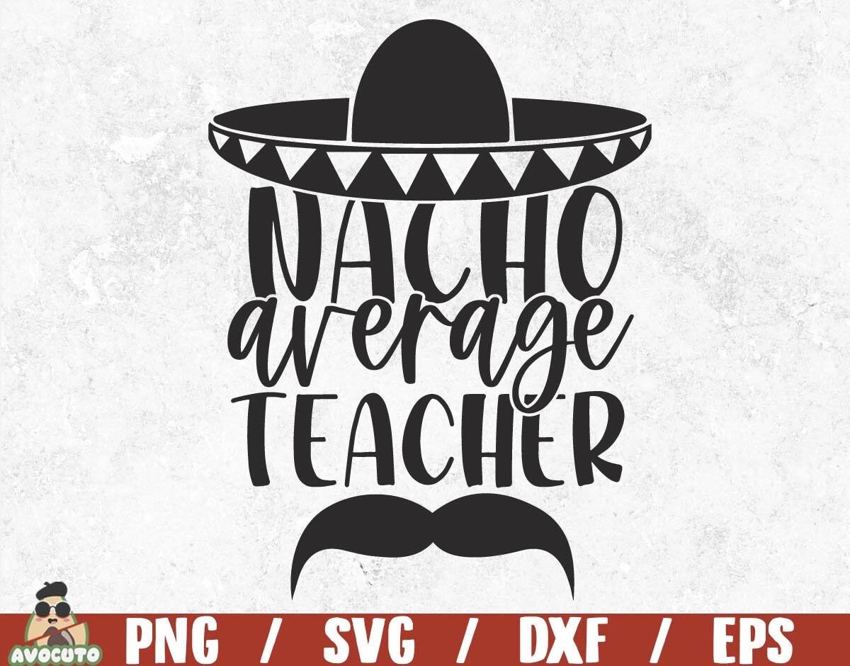 Nacho average teacher svg / teacher life png / school print for shirt / teacher appreciation svg / commercial use / school clipart