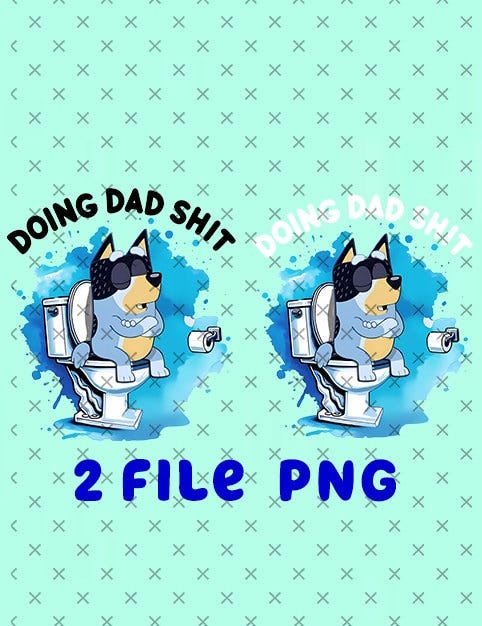 Bluey Dad Doing Dad Sh_i_t PNG, Bluey Family PNG, Bluey Bingo Dad Png, Funny Bluey Dad Png, Father Day Gift, Gift for Bluey Dad