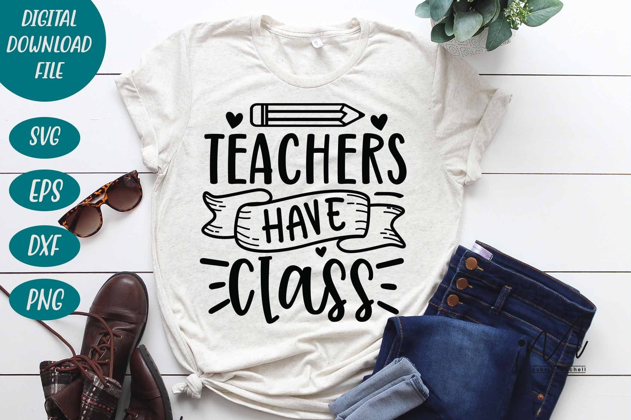 Teachers Have Class Svg, Best teacher svg, Funny teacher cut files, Kindergarten Teacher Svg, Cool Teacher T-shirt svg, Cut files