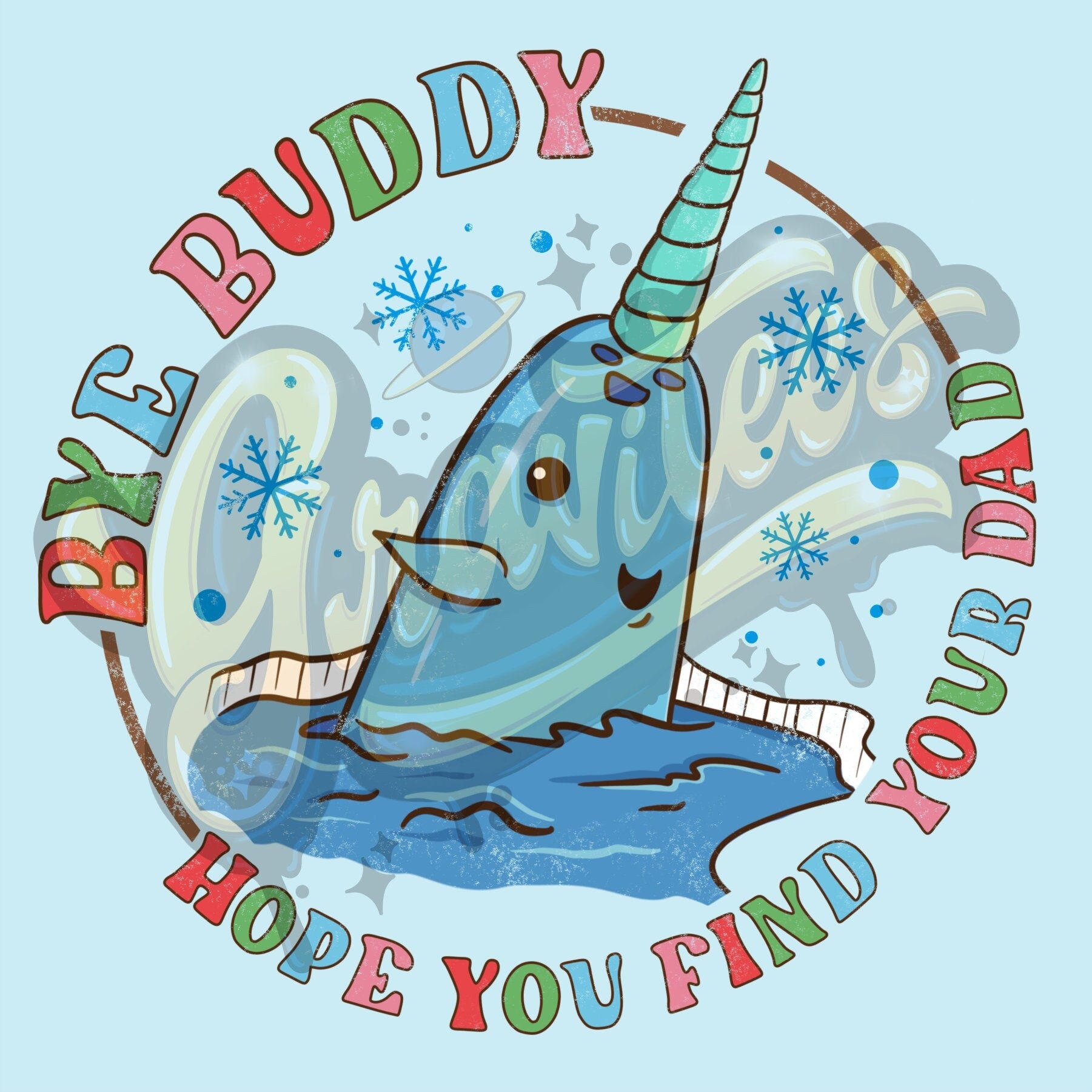 Bye Buddy Hope You Find Your Dad, Mr. Narwhal PNG Image, Christmas Clipart for DTF or Shirt Printing, PNG Only!