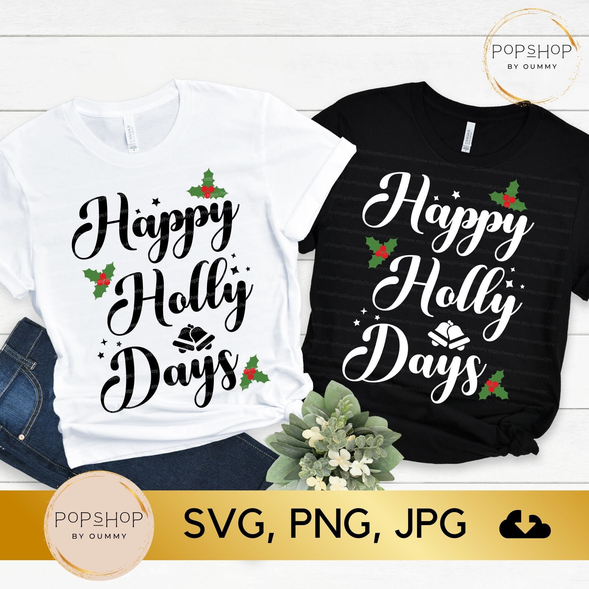 Happy Holly Days SVG, Festive Xmas Svg, Christmas Svg, Matching Family Shirt Svg, Elf Life Svg, Festive Holly Svg, Png, Jpg