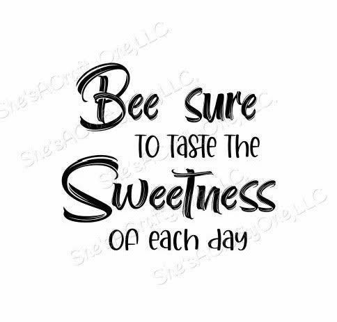 Bee Sure to Taste the Sweetness of Each Day, SVG, PNG, JPG