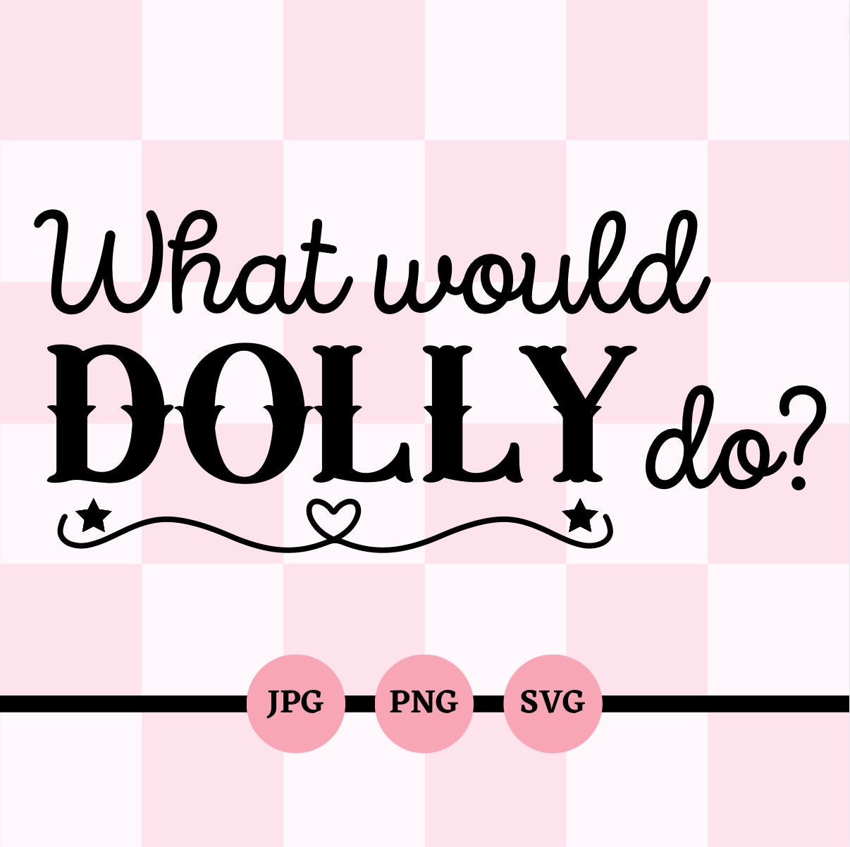 What Would Dolly Do? SVG, PNG, JPG, Digital Files, Downloads, Cricut, Fun Girls Tee Ideas