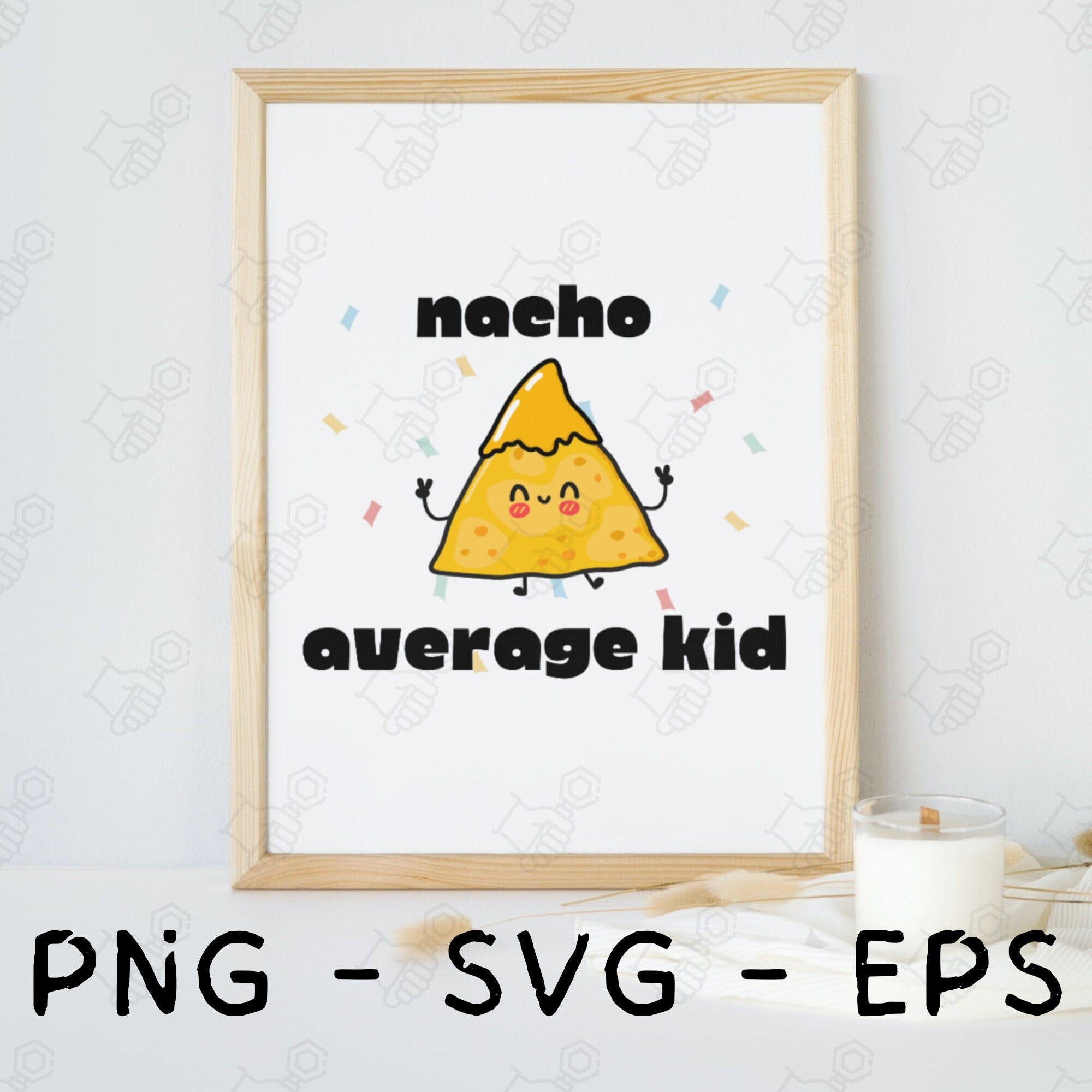 Nacho Average Kid PNG SVG EPS Clipart Files | Nacho Chip Funny svg png eps digital image | Funny kids tshirt print classroom bedroom svg eps