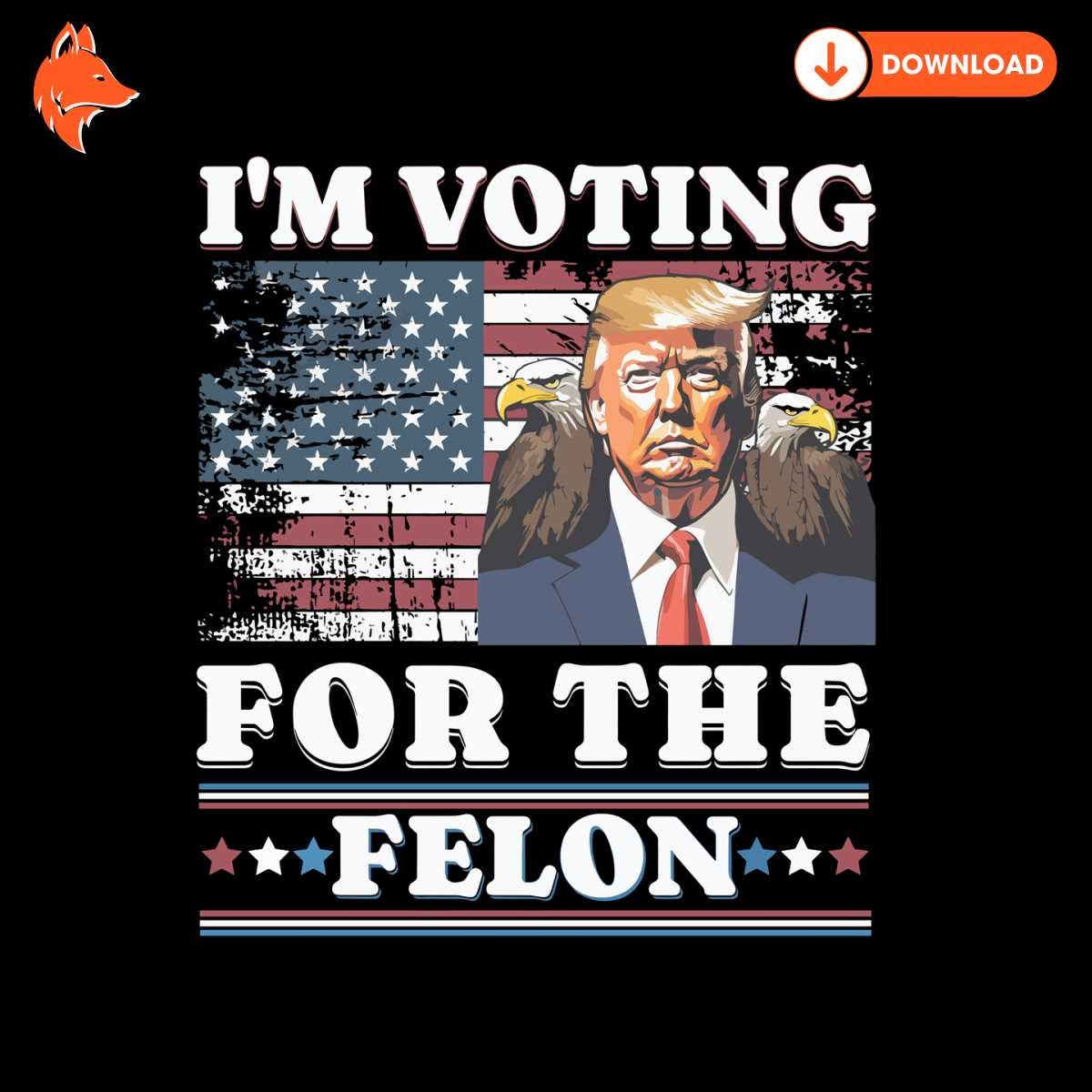 Free Im Voting For The Felon Trump Election Day PNG