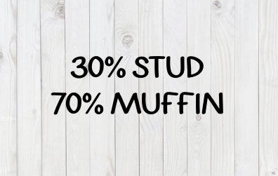 30% Stud, 70 Percent Muffin, funny SVG File, pdf, png, dxf, digital download, cricut cut file