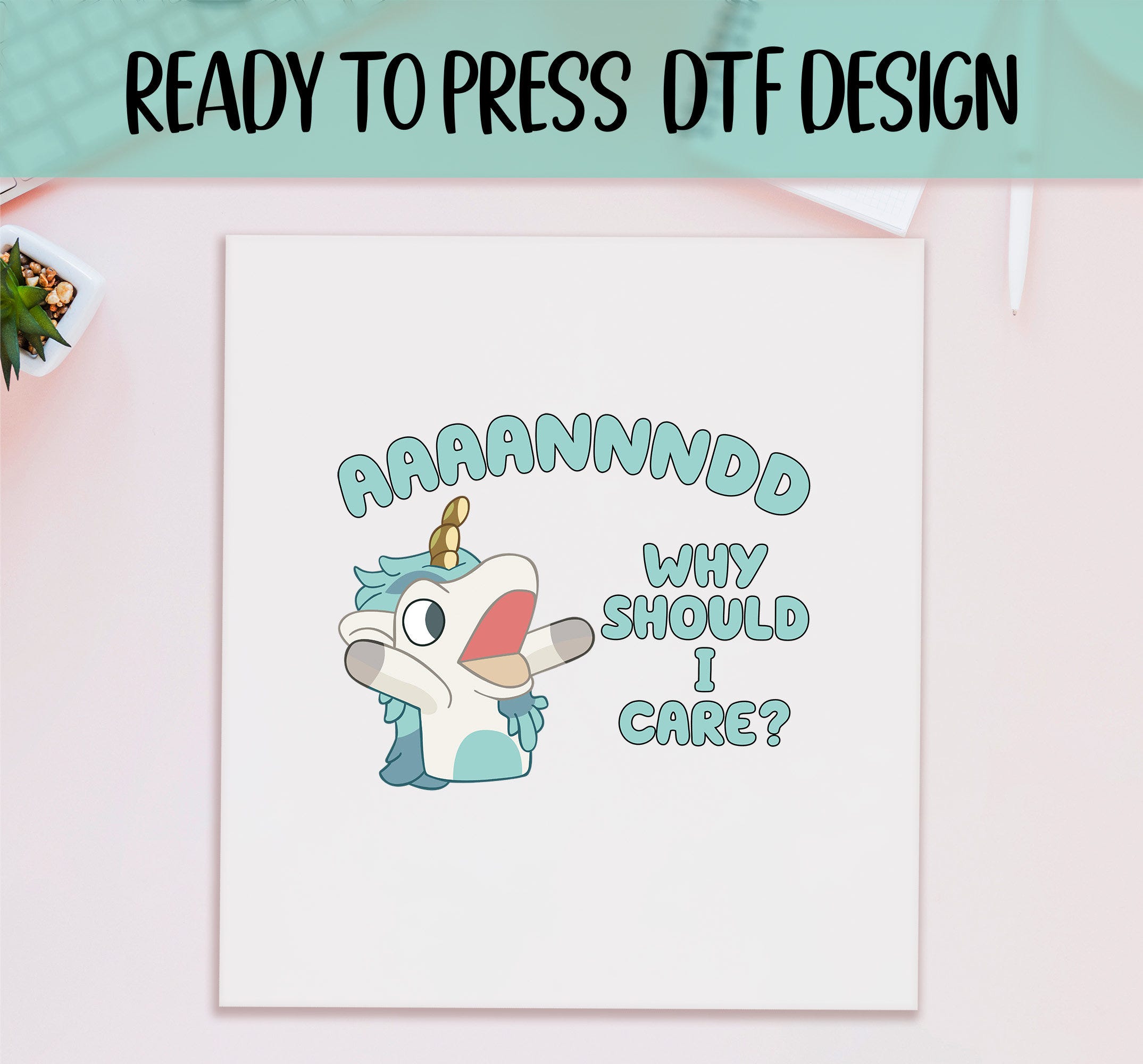 Bluey Unicorn Ready to Press DTF Print, Why Should I Care Transfer Print, Full Color Transfer DTF, Bluey Ready to Press Print, Heeler Family