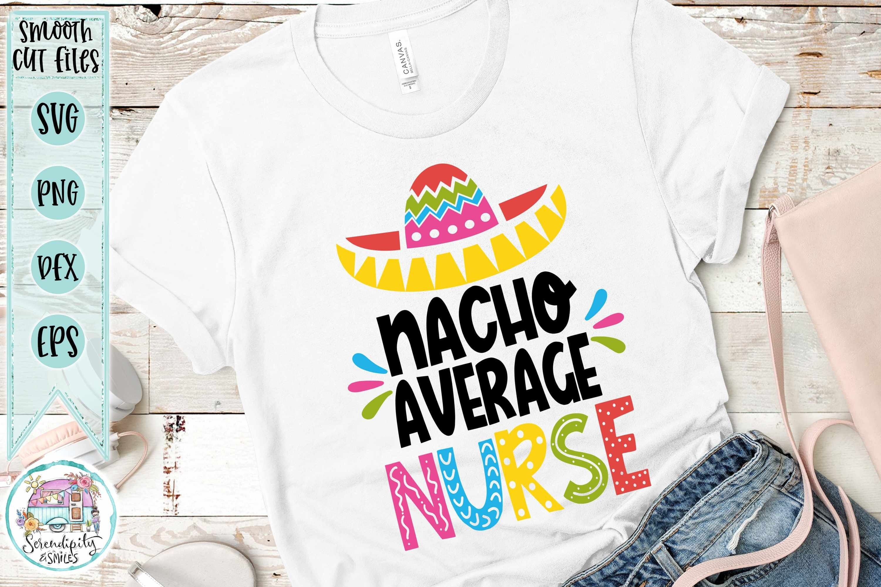 Nacho Average Nurse - Sombrero - svg - png - dfx - eps Files for Cutting Machines - Funny Nurse Design - Cinco De Mayo