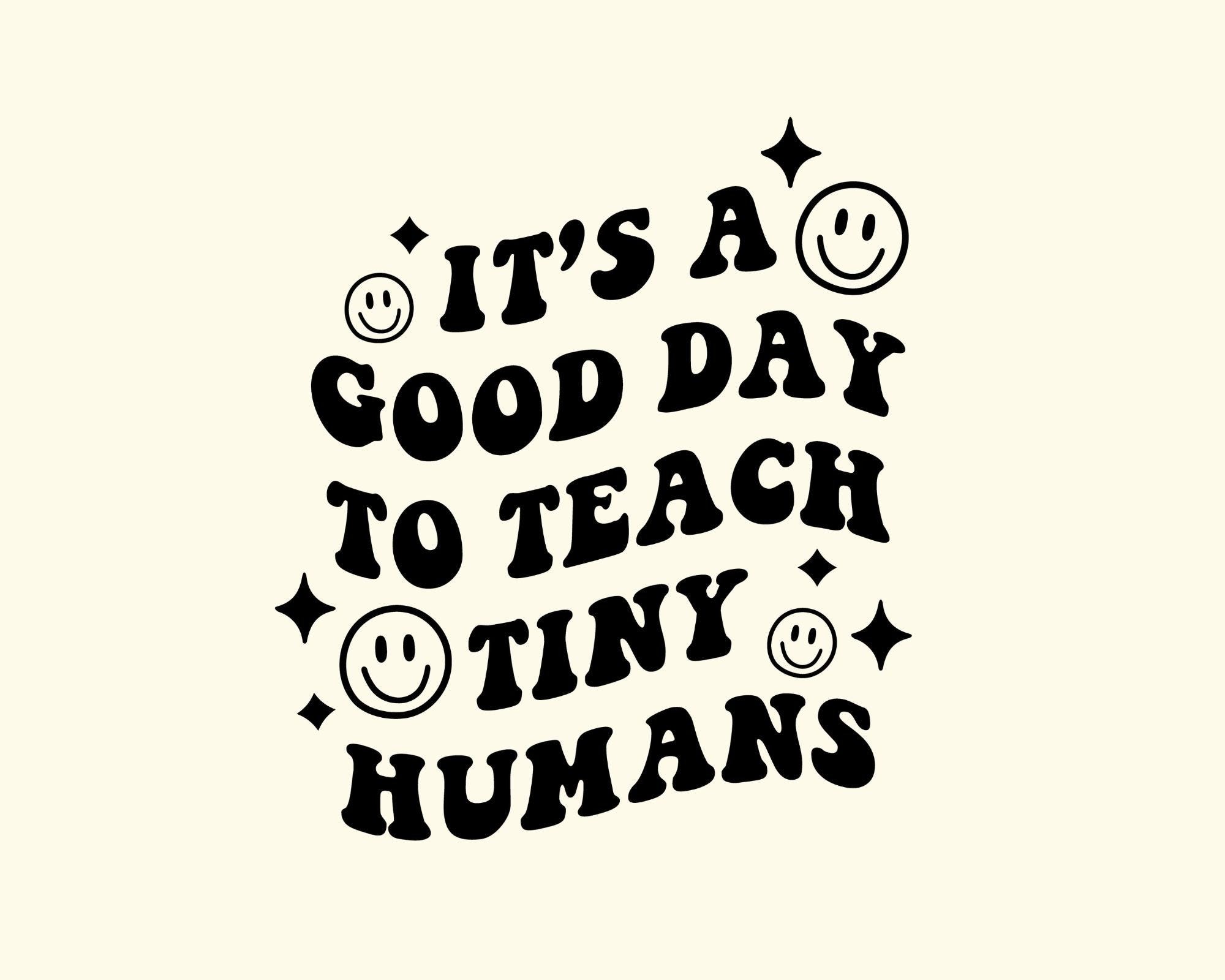 Its A good Day To Teach Tiny Humans Png, Back School Funny Teaching png, Tiny Human Tamer png, Childcare Worker png, Elementary Teacher png