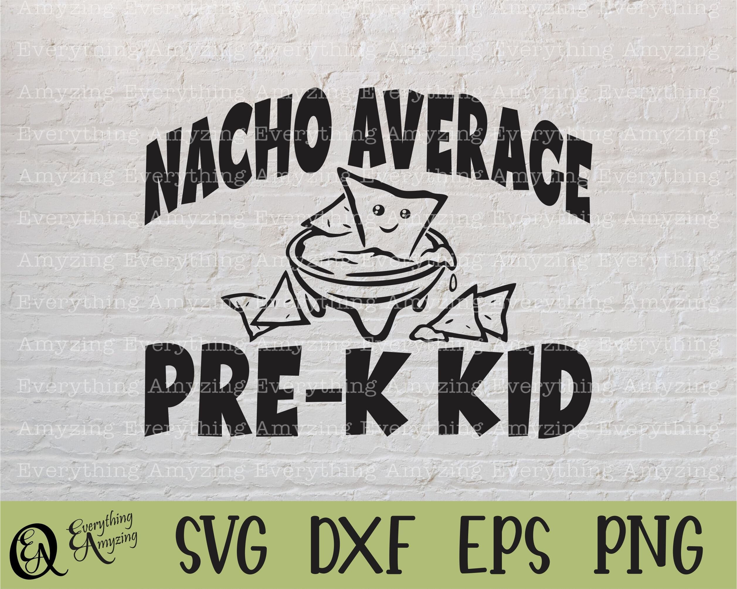 Nacho Average Pre-K Kid svg, Preschool svg, School svg, Teacher, Back to School svg, Cute Pre-K svg, Cricut, Silhouette, svg, png, eps, dxf