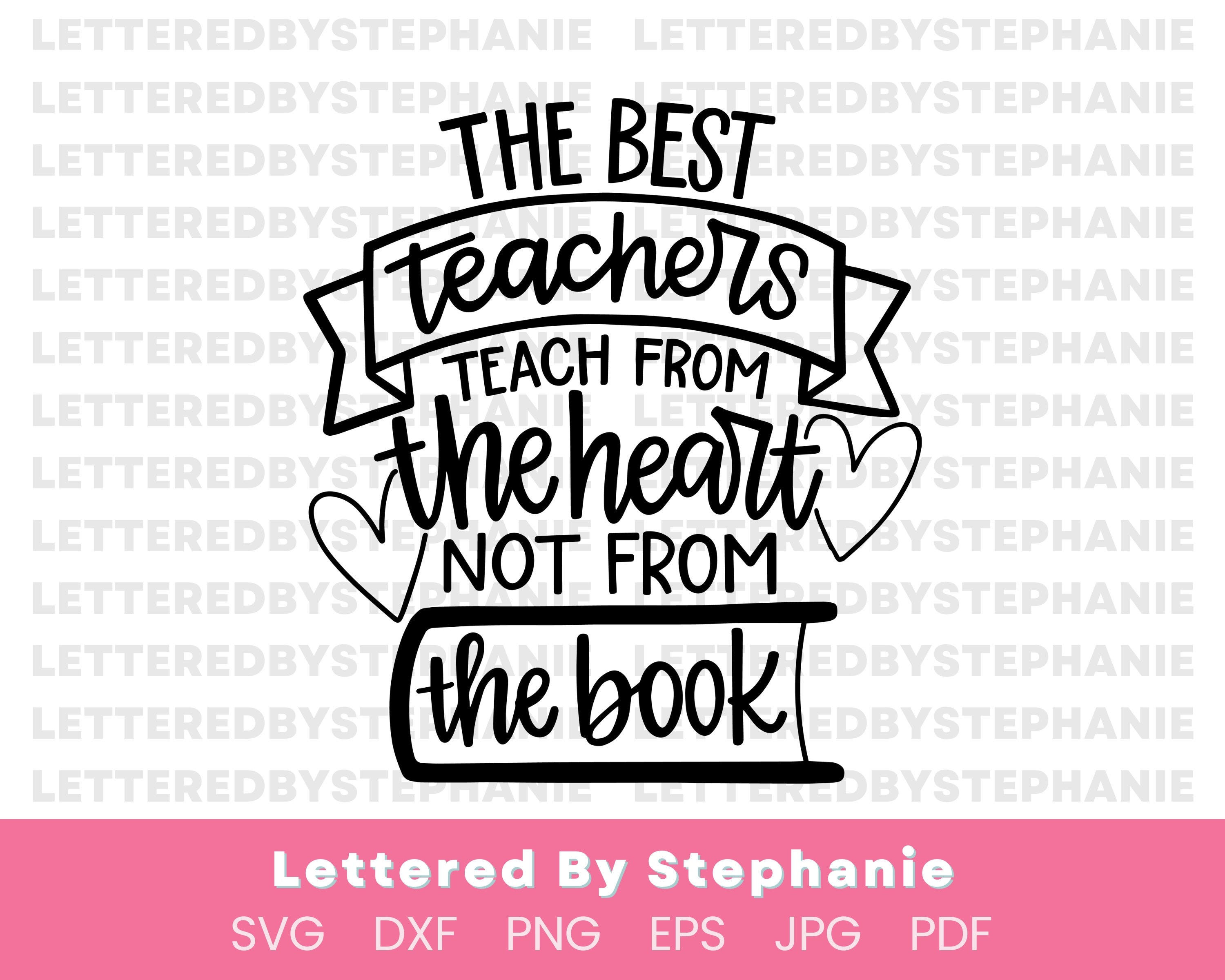 Uplifting teacher quote, The best teachers teach from the heart not from the book SVG cut file for cricut or silhouette machines