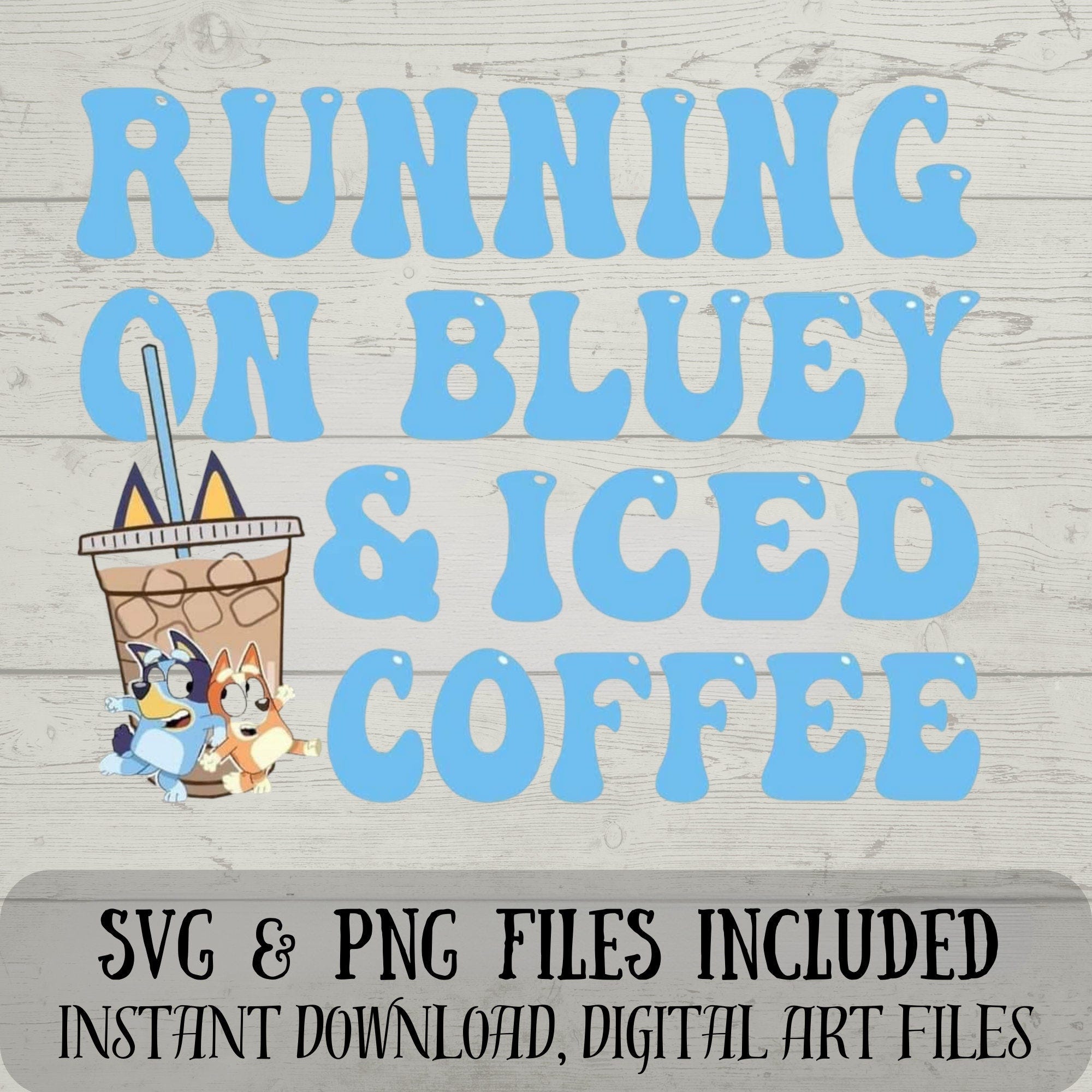 Running on Bluey and Iced Coffee SVG - Bluey SVG - Funny Digital Design for Crafting Mums - Mums Know - svg and png files