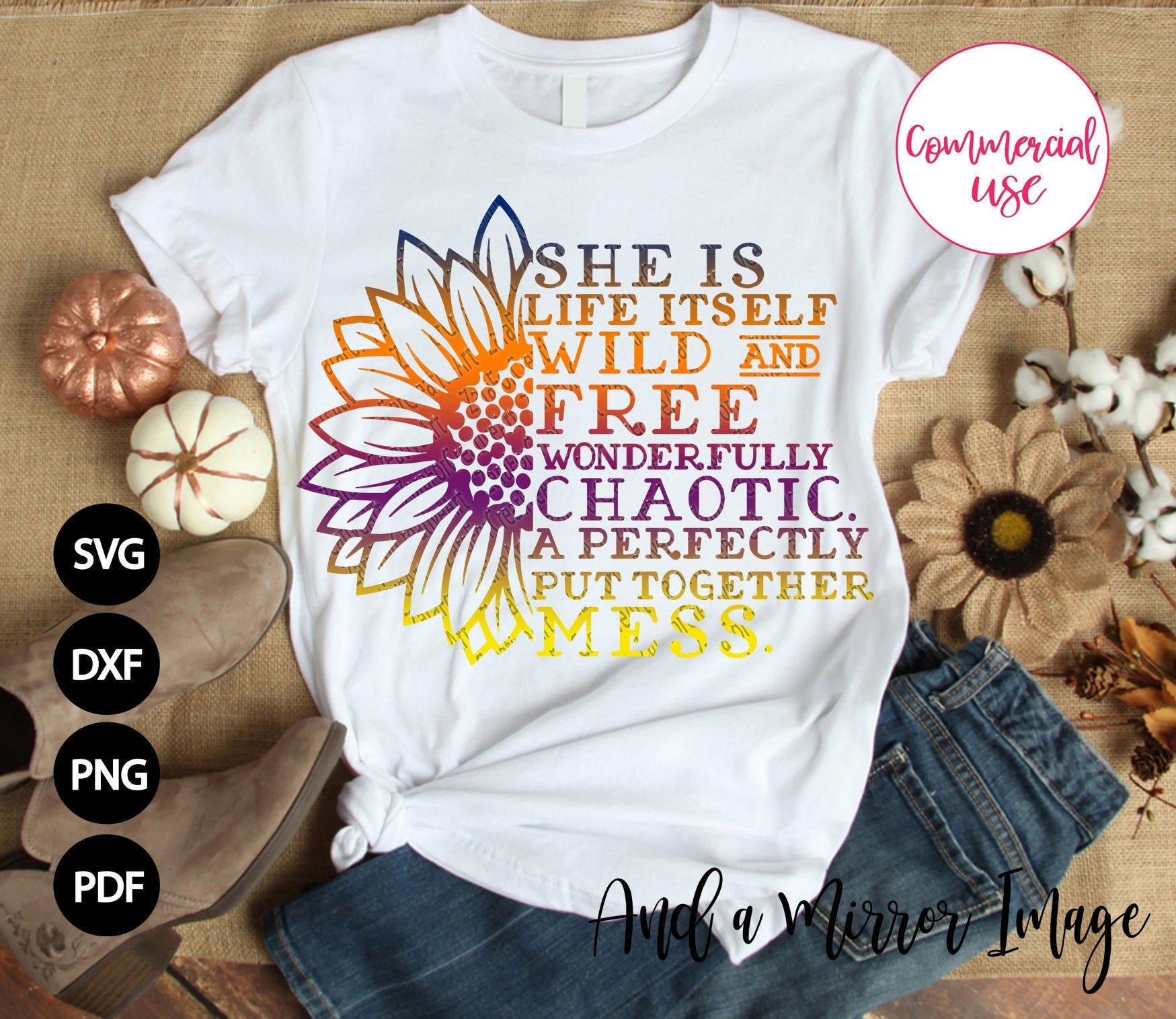 She is life itself wild and free wonderfully chaotic a perfectly put together mess SVG PNG eps sarcastic sassy Funny saying T-shirt design