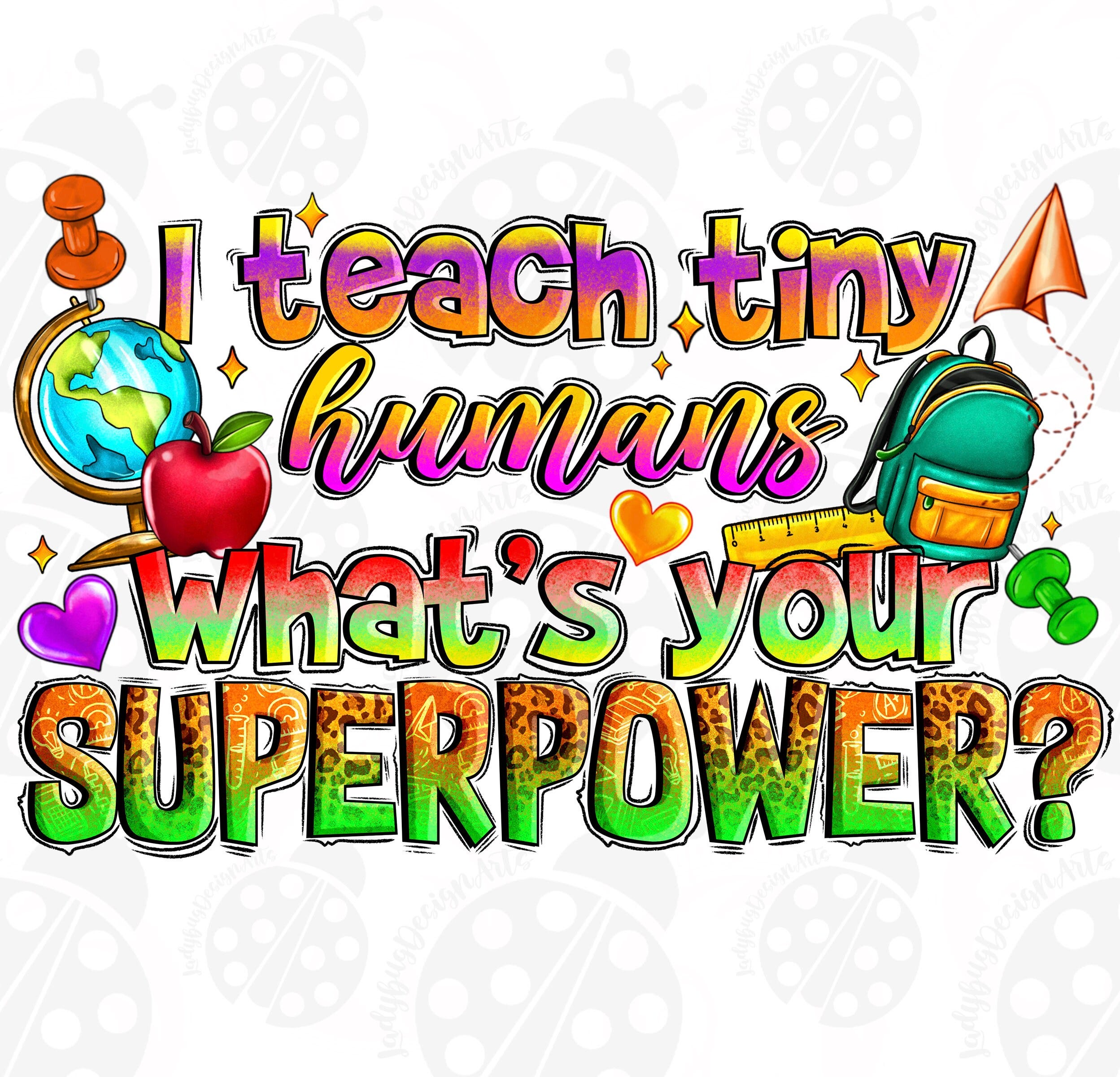 I Teach Tiny Humans What s Your Suuper Power Png, Sublimation Design Download, Teacher