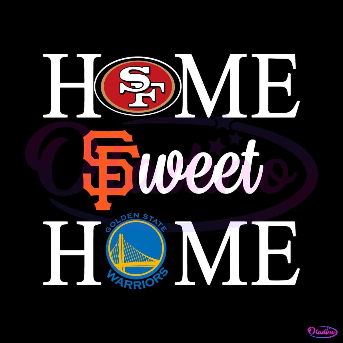 Home Sweet Home San Francisco Sport Teams Svg
