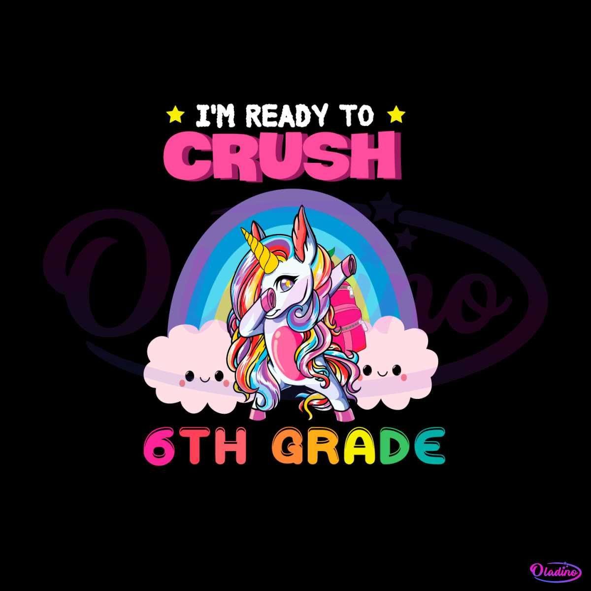 Unicorn Im Ready To Crush 6th Grade Vector SVG Digital File