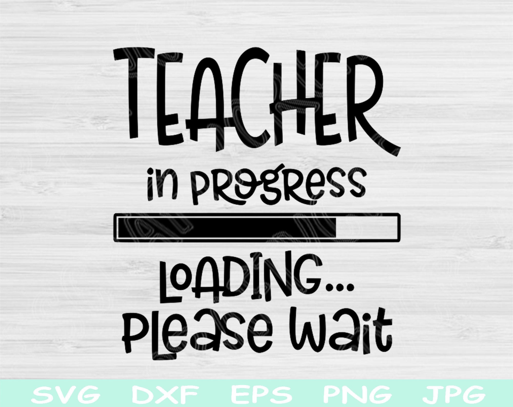 Teacher Svg In Progress Loading Please Wait Svg, Dxf, Eps, Png Instant Digital Download Design Svg For Cricut, Silhouette Vector Cut Files