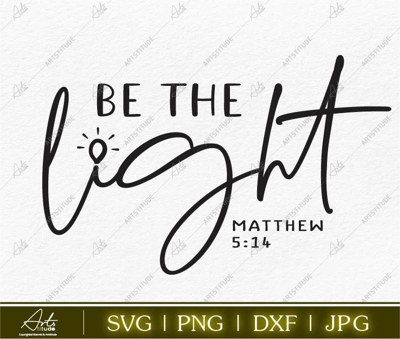Be The Light SVG PNG DXF Jpg, Christian Svg, Motivational Svg, Religious Svg, Faith Svg, Jesus Svg, Forgiven Svg, Self Love Svg, Teacher Svg