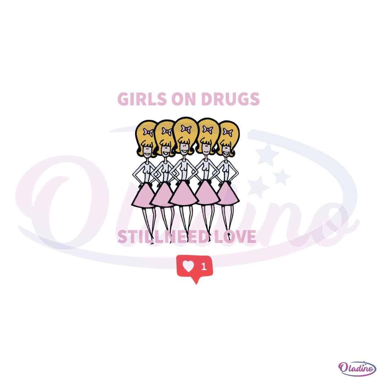 Girls On Drugs Still Need Love Svg For Cricut Sublimation Files