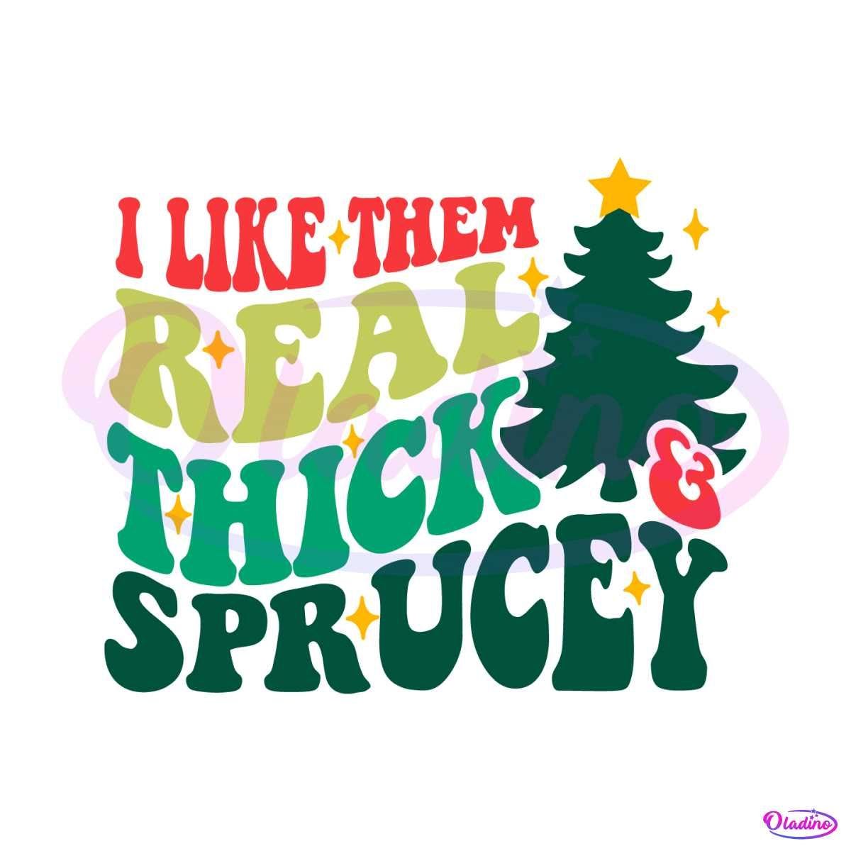 Like Them Real Thick And Sprucey SVG