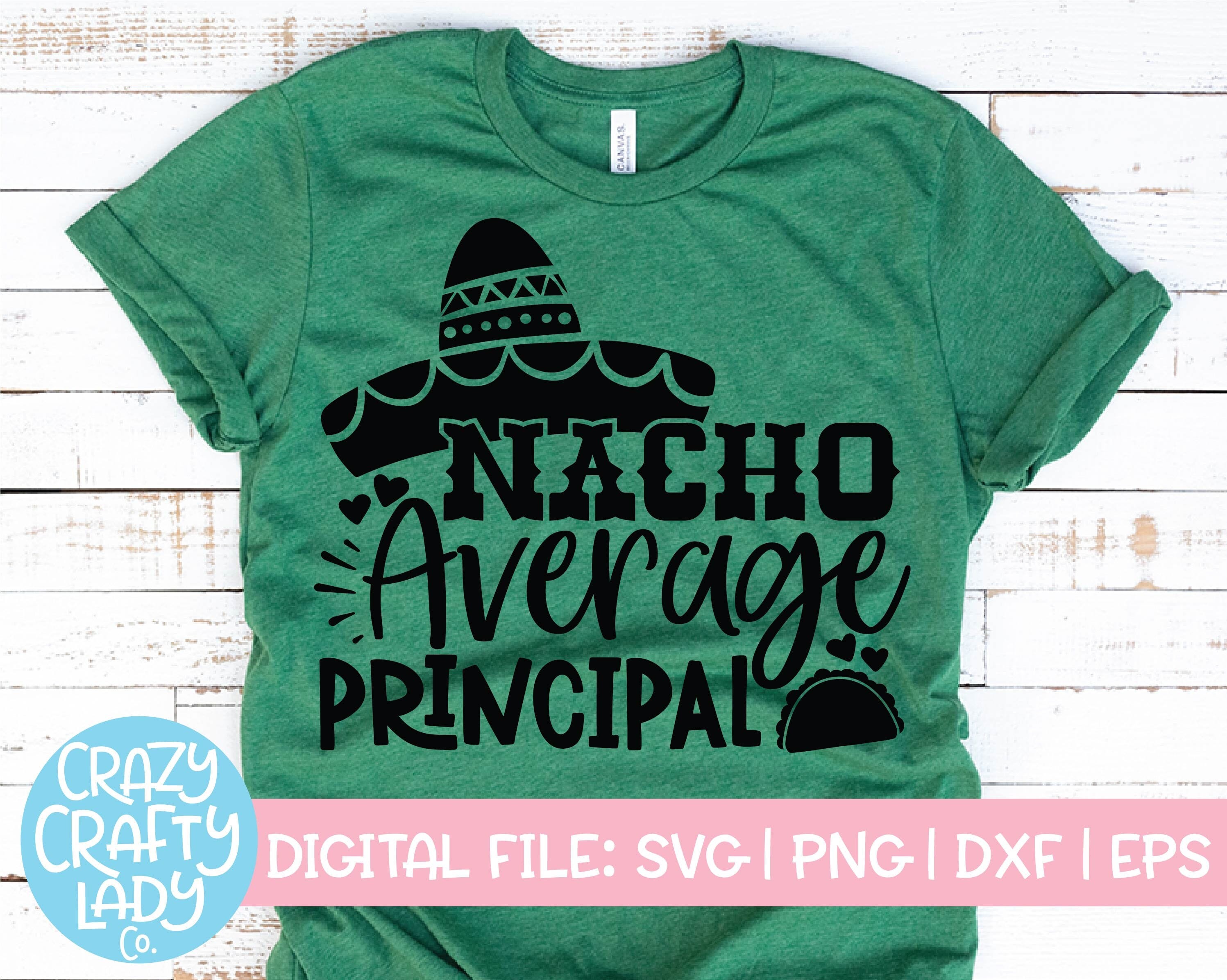 Nacho Average Principal SVG, Back to School Cut File, Teacher Saying, Appreciation Design, Cinco de Mayo, dxf eps png, Silhouette or Cricut