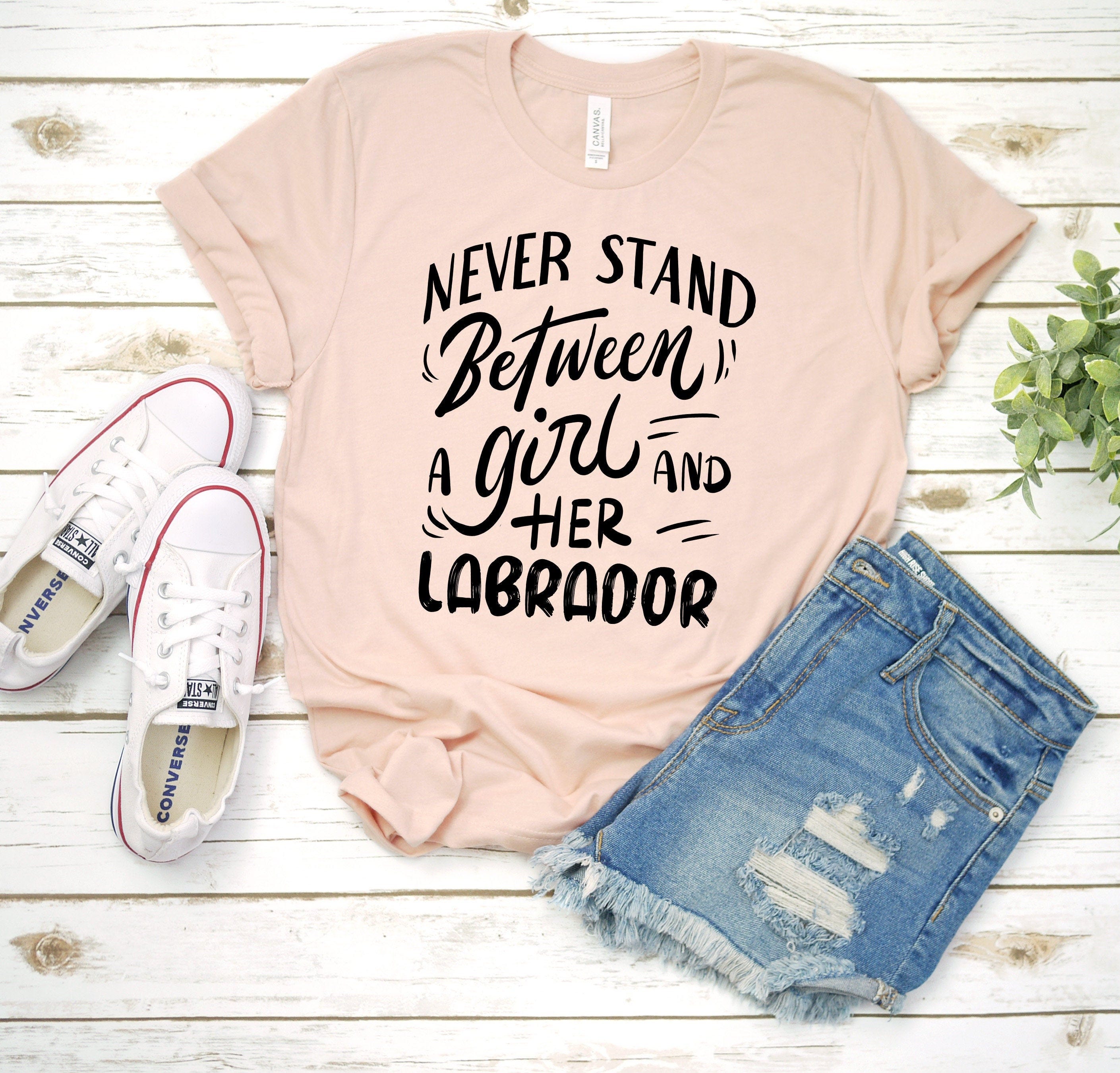 Labrador Mom Shirt / Never Stand Between A Girl And Her Labrador T Shirt / Labrador Gifts / Labrador Dog Shirt for Women
