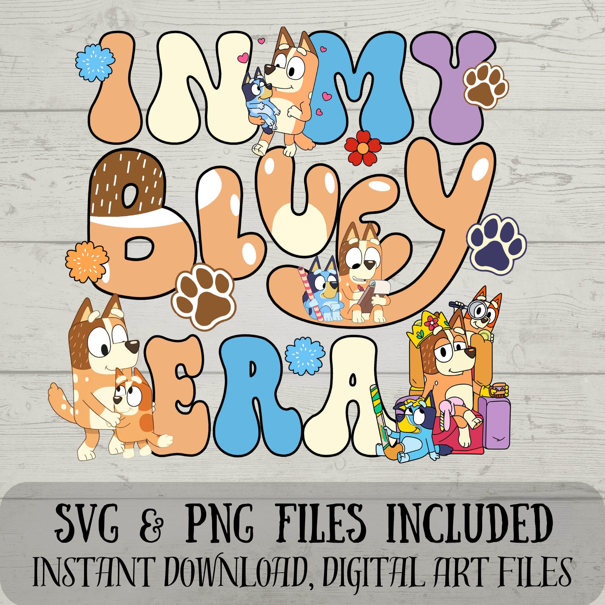 In my Bluey Era SVG - Blue Dog SVG - Blue Dog Era SVG - Digital Download - Fun Crafting - For All Mums Invested - svg and png files included